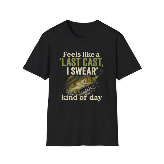 Feels Like A Last Cast I Swear Kind Of Day T-shirt