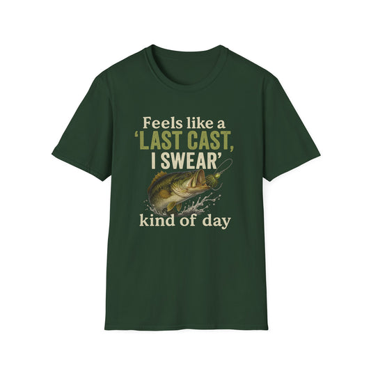 Feels Like A Last Cast I Swear Kind Of Day T-shirt