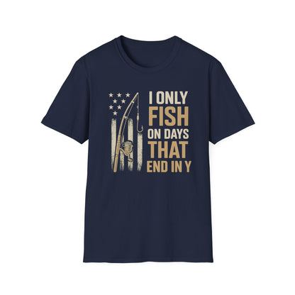 I Only Fish On Days That End In Y T-shirt