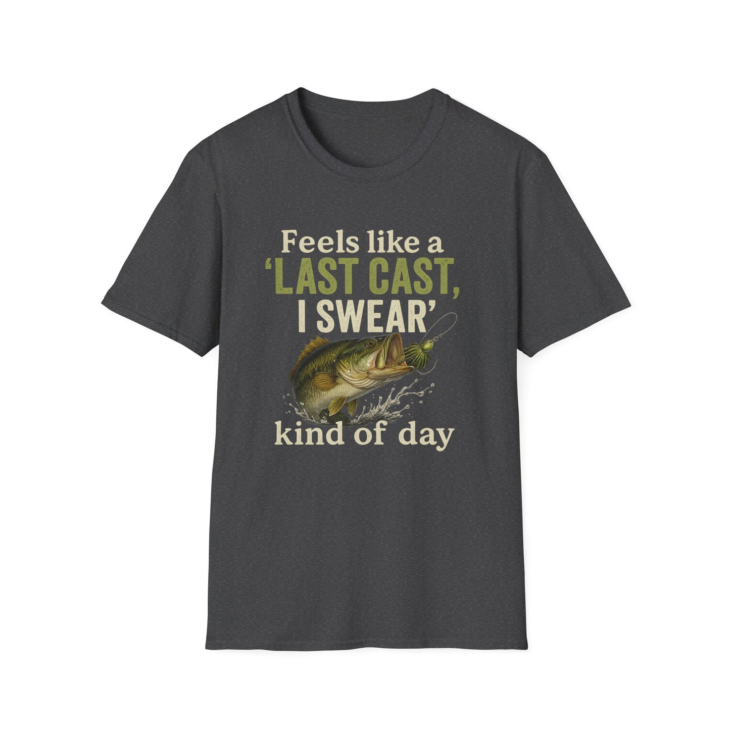 Feels Like A Last Cast I Swear Kind Of Day T-shirt